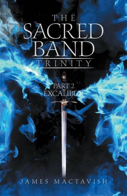 The background is black with blue flames up the sides. The bottom features a sword pointed downward. The title "Sacred Band Trinity, Part 2: Excalibur" is at the top in white.
